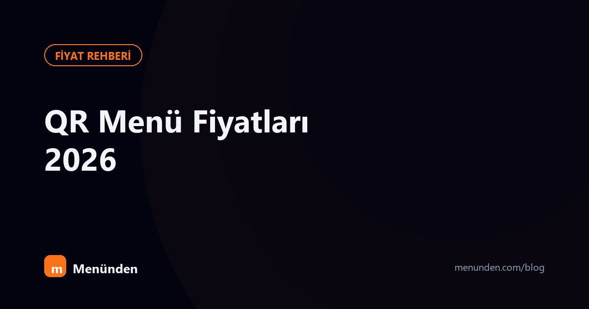 QR Menü Fiyatları 2026: Ne Kadar Tutar, Nelere Dikkat Edilmeli?