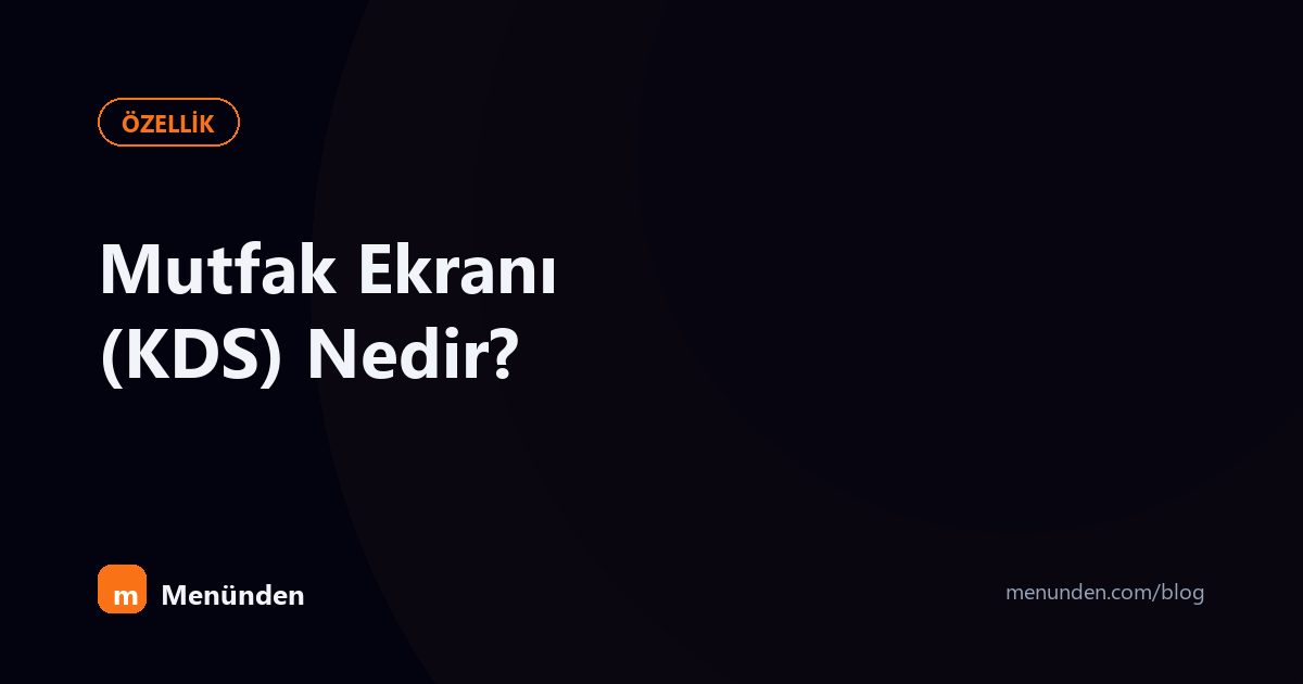 Restoran Mutfak Ekranı (KDS) Nedir? Neden İhtiyacınız Olabilir?