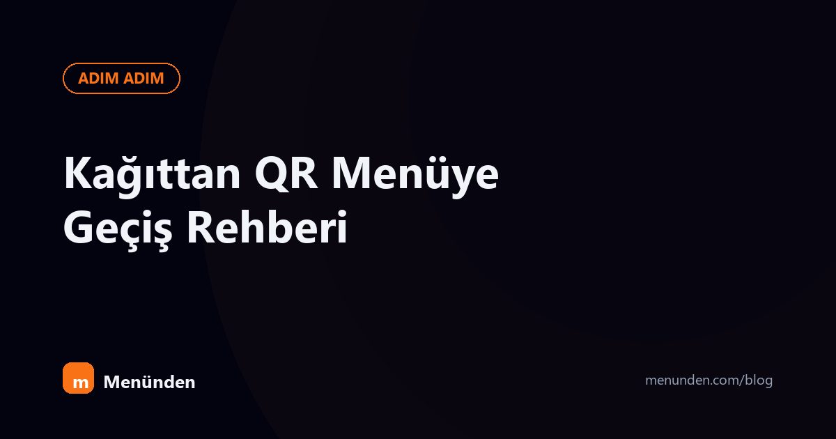 Kağıt Menüden QR Menüye Nasıl Geçilir? Adım Adım Rehber